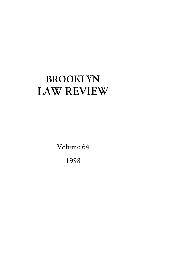 handle is hein.journals/brklr64 and id is 1 raw text is: BROOKLYN
LAW REVIEW
Volume 64
1998


