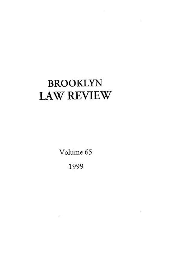 handle is hein.journals/brklr65 and id is 1 raw text is: BROOKLYN
LAW REVIEW
Volume 65
1999


