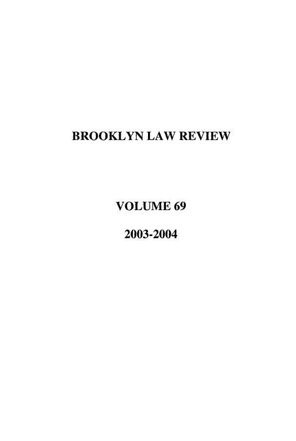 handle is hein.journals/brklr69 and id is 1 raw text is: BROOKLYN LAW REVIEW
VOLUME 69
2003-2004


