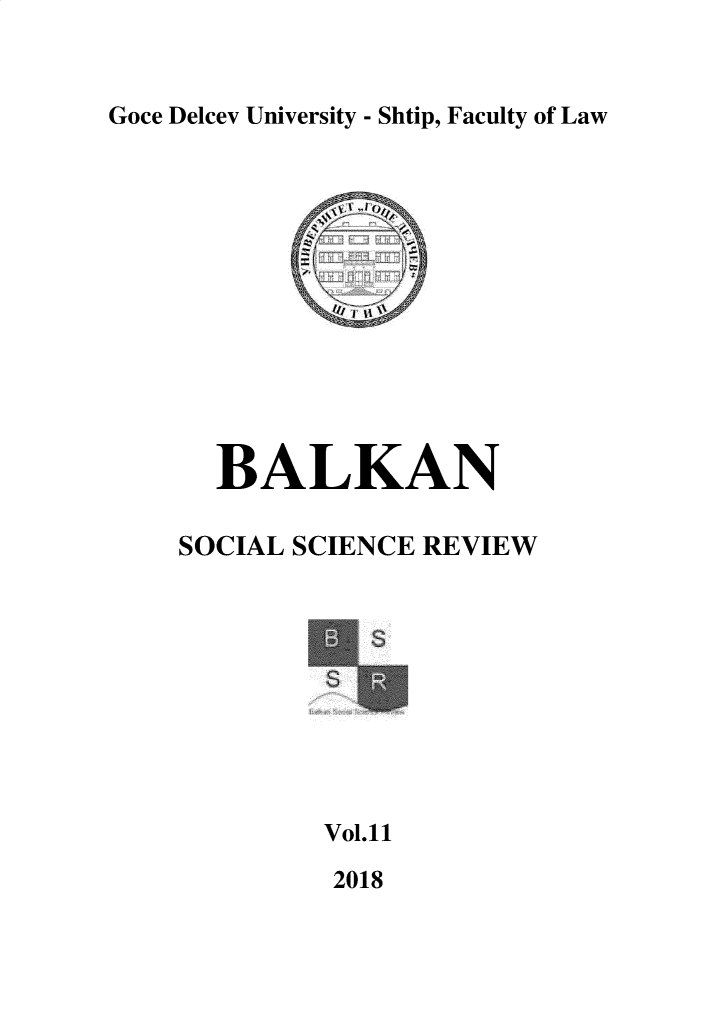 handle is hein.journals/bssr11 and id is 1 raw text is: 


Goce Delcev University - Shtip, Faculty of Law


  BALKAN

SOCIAL SCIENCE REVIEW










         Vol.11

         2018


