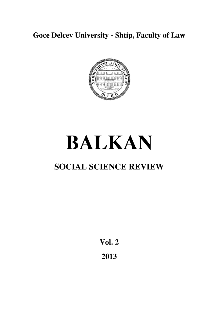 handle is hein.journals/bssr2 and id is 1 raw text is: 


Goce Delcev University - Shtip, Faculty of Law


  BALKAN

SOCIAL SCIENCE REVIEW








         Vol. 2

         2013



