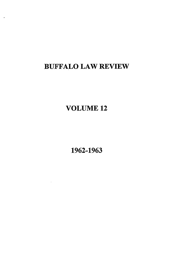 handle is hein.journals/buflr12 and id is 1 raw text is: BUFFALO LAW REVIEW
VOLUME 12
1962-1963


