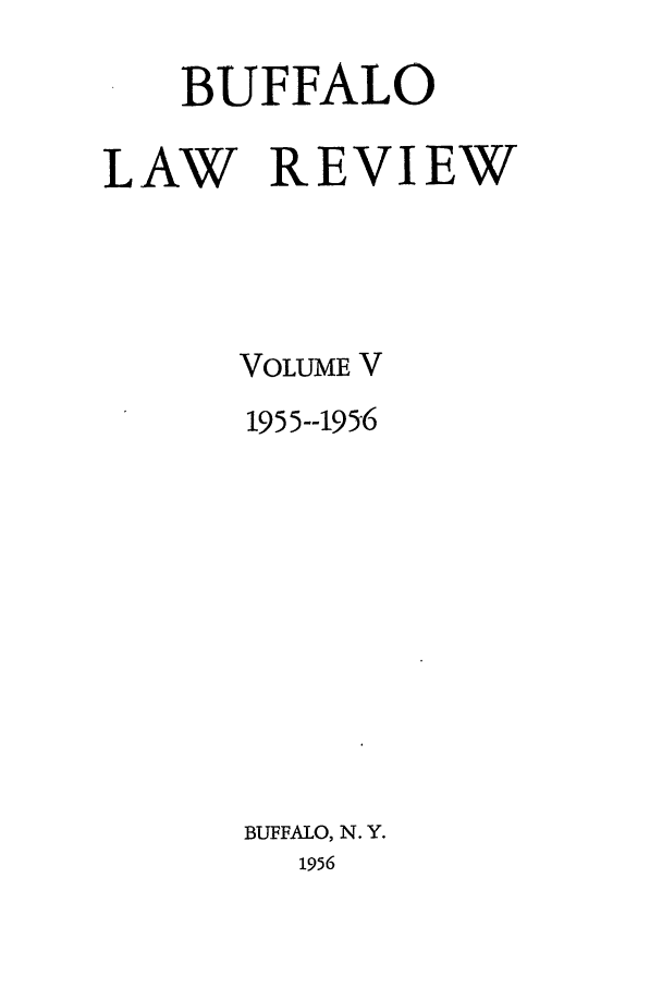 handle is hein.journals/buflr5 and id is 1 raw text is: BUFFALO
LAW REVIEW
VOLUME V
1955--1956
BUFFALO, N. Y.
1956


