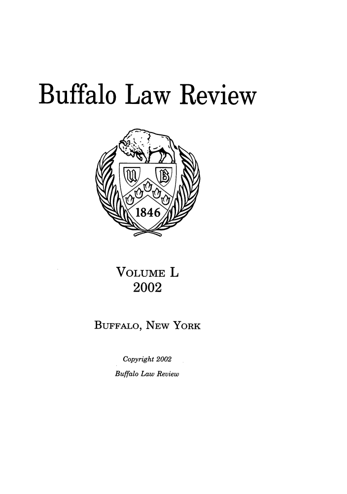 handle is hein.journals/buflr50 and id is 1 raw text is: Buffalo Law Review

VOLUME L
2002
BUFFALO, NEW YORK

Copyright 2002

Buffalo Law Review


