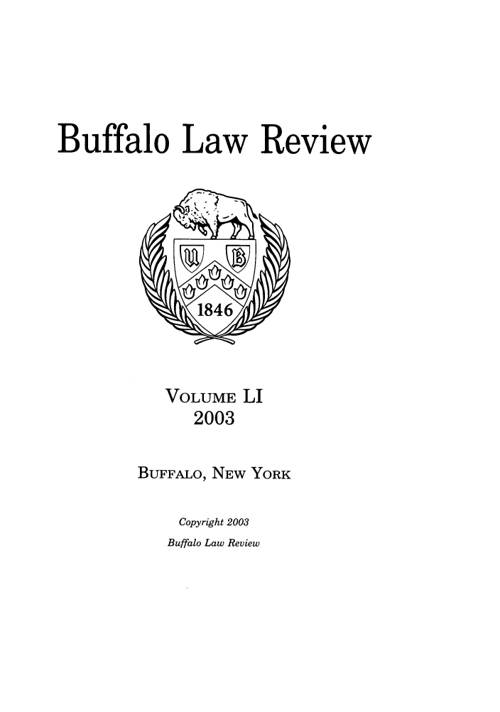 handle is hein.journals/buflr51 and id is 1 raw text is: Buffalo Law Review

VOLUME LI
2003
BUFFALO, NEW YORK

Copyright 2003

Buffalo Law Review


