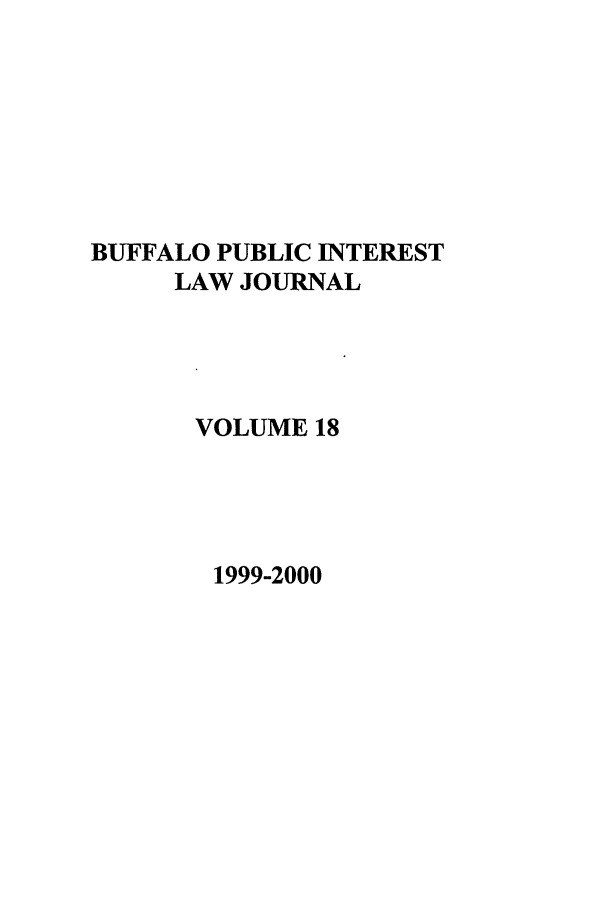 handle is hein.journals/bufpij18 and id is 1 raw text is: BUFFALO PUBLIC INTEREST
LAW JOURNAL
VOLUME 18

1999-2000


