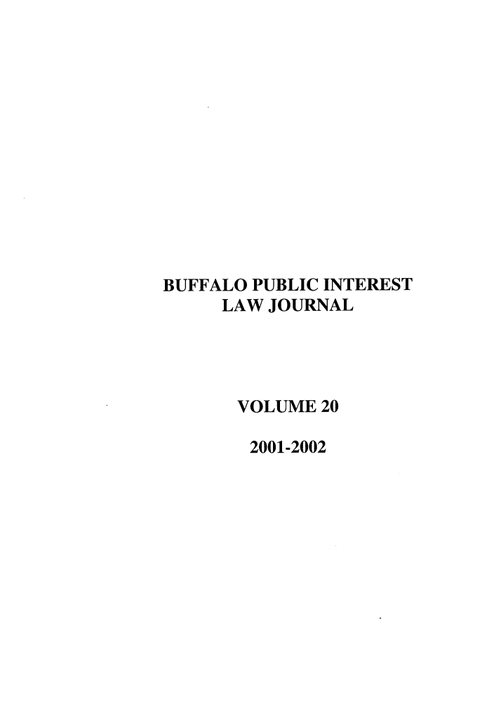 handle is hein.journals/bufpij20 and id is 1 raw text is: BUFFALO PUBLIC INTEREST
LAW JOURNAL
VOLUME 20
2001-2002


