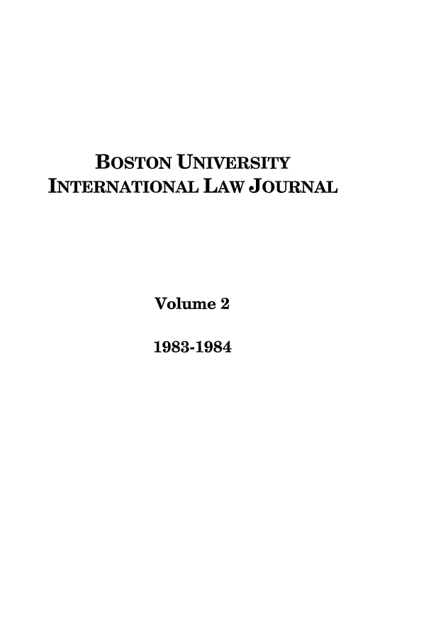 handle is hein.journals/builj2 and id is 1 raw text is: BOSTON UNIVERSITY
INTERNATIONAL LAW JOURNAL
Volume 2
1983-1984



