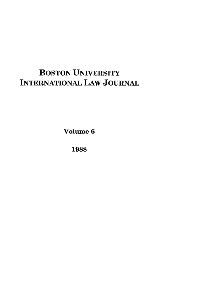 handle is hein.journals/builj6 and id is 1 raw text is: BOSTON UNIVERSITY
INTERNATIONAL LAW JOURNAL
Volume 6
1988


