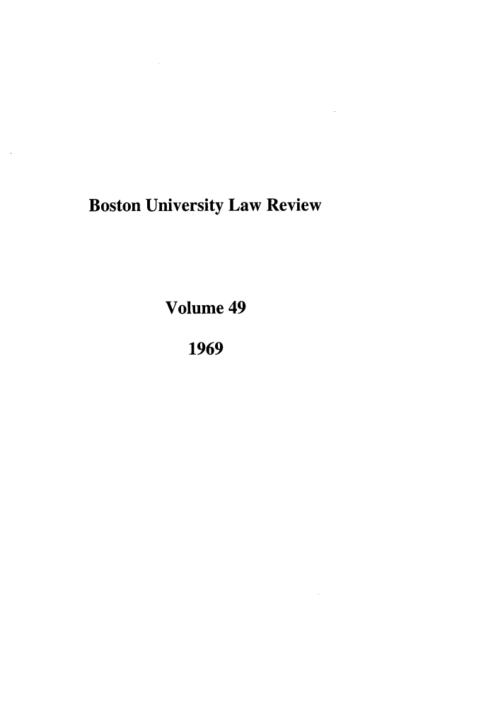 handle is hein.journals/bulr49 and id is 1 raw text is: Boston University Law Review
Volume 49
1969


