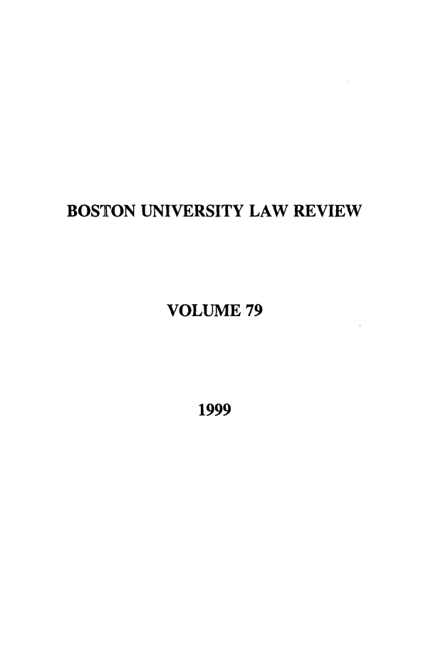 handle is hein.journals/bulr79 and id is 1 raw text is: BOSTON UNIVERSITY LAW REVIEW
VOLUME 79
1999



