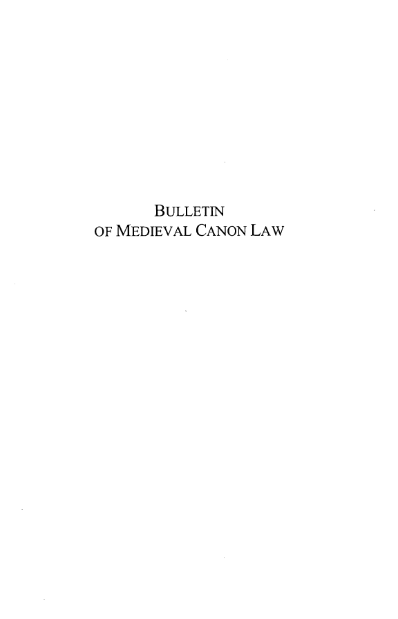 handle is hein.journals/bumedcal32 and id is 1 raw text is: 










      BULLETIN
OF MEDIEVAL CANON LAW


