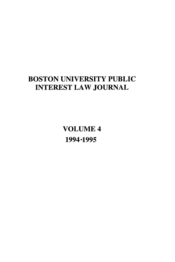 handle is hein.journals/bupi4 and id is 1 raw text is: BOSTON UNIVERSITY PUBLIC
INTEREST LAW JOURNAL
VOLUME 4
1994-1995


