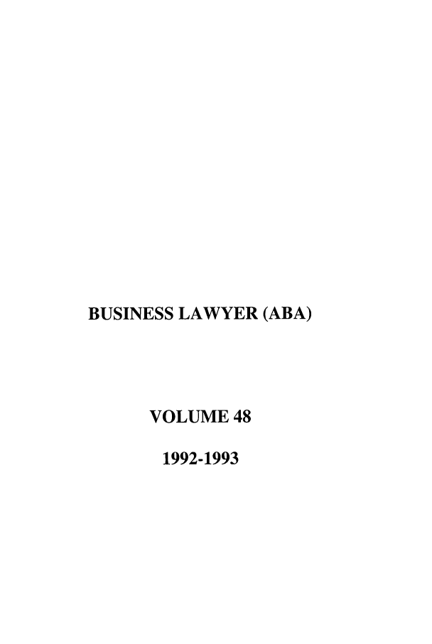 handle is hein.journals/busl48 and id is 1 raw text is: BUSINESS LAWYER (ABA)
VOLUME 48
1992-1993


