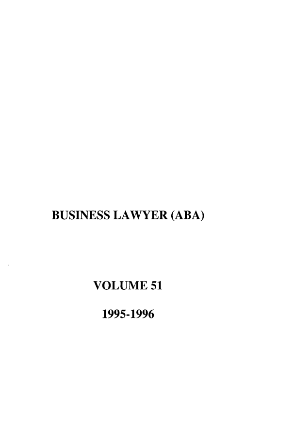 handle is hein.journals/busl51 and id is 1 raw text is: BUSINESS LAWYER (ABA)
VOLUME 51
1995-1996


