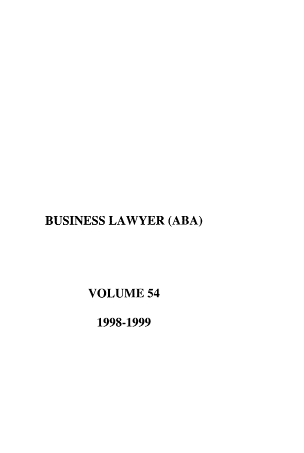 handle is hein.journals/busl54 and id is 1 raw text is: BUSINESS LAWYER (ABA)
VOLUME 54
1998-1999


