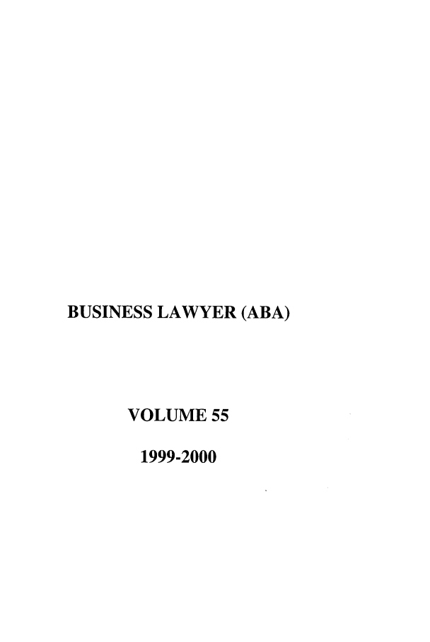 handle is hein.journals/busl55 and id is 1 raw text is: BUSINESS LAWYER (ABA)
VOLUME 55
1999-2000


