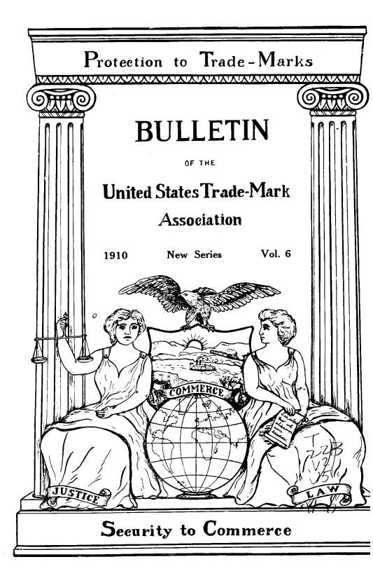 handle is hein.journals/bustdmk6 and id is 1 raw text is: 


Protection to Trade-Marks


    BULLETIN
         OF THE

It KIntaA ~C *%Tdal-hMark  H


New Series


1910


Vol. 6


     0/
       CS MEtCo








Securit~y to Commerce


Associlation


I


