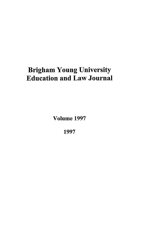handle is hein.journals/byuelj1997 and id is 1 raw text is: Brigham Young University
Education and Law Journal
Volume 1997
1997


