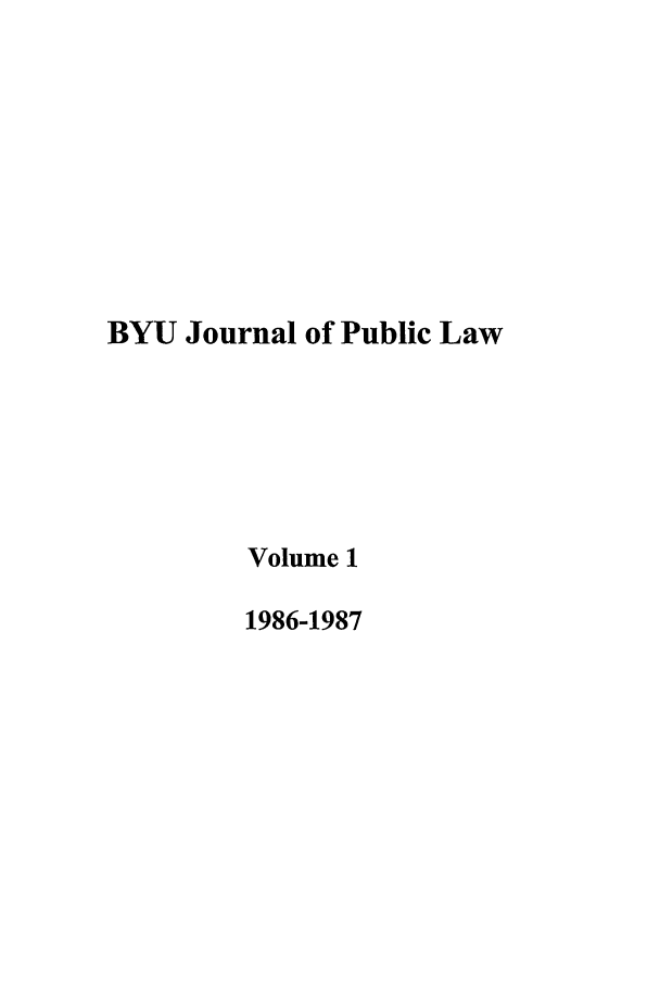 handle is hein.journals/byujpl1 and id is 1 raw text is: BYU Journal of Public Law
Volume 1
1986-1987


