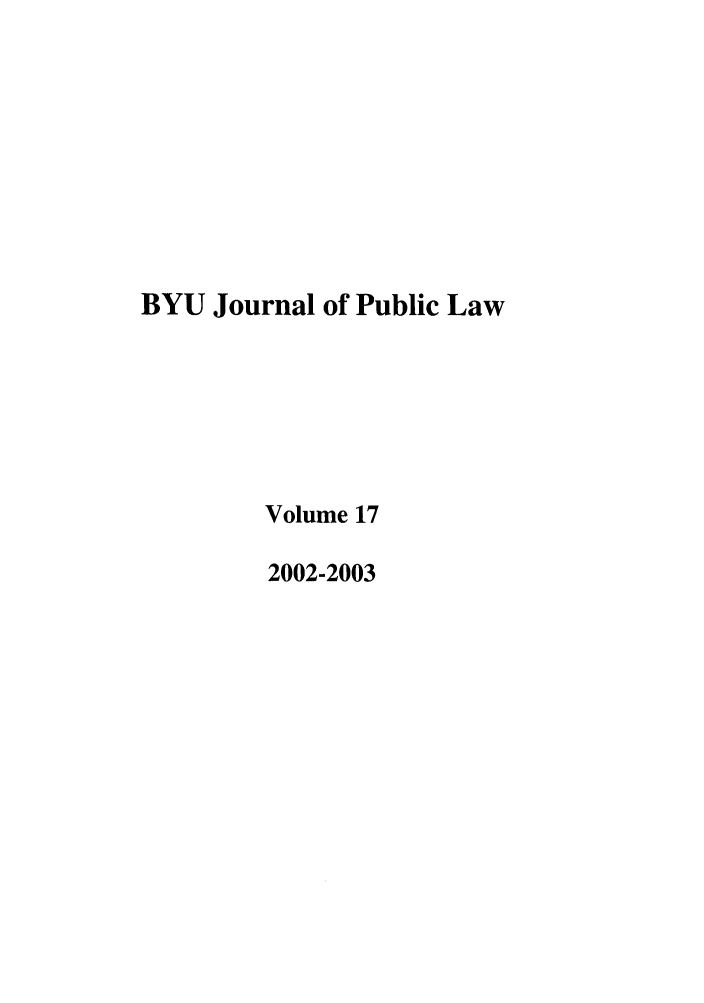handle is hein.journals/byujpl17 and id is 1 raw text is: BYU Journal of Public Law
Volume 17
2002-2003


