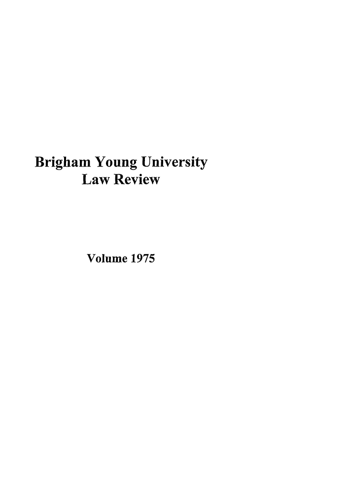 handle is hein.journals/byulr1975 and id is 1 raw text is: Brigham Young University
Law Review
Volume 1975


