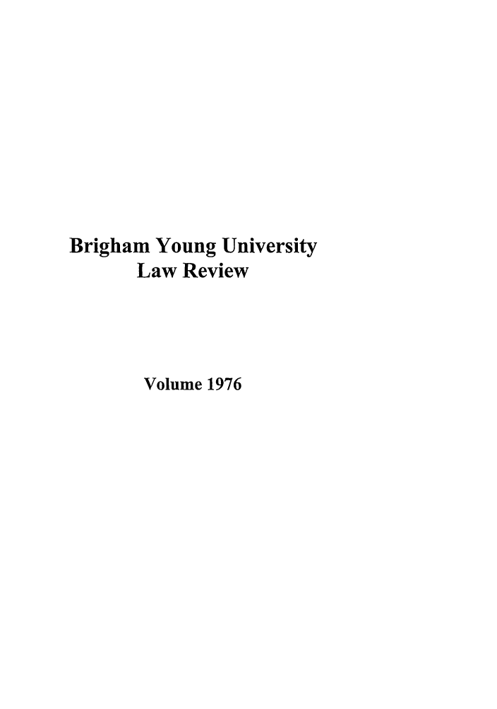 handle is hein.journals/byulr1976 and id is 1 raw text is: Brigham Young University
Law Review
Volume 1976


