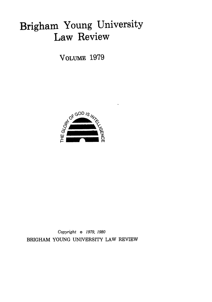 handle is hein.journals/byulr1979 and id is 1 raw text is: Brigham Young University
Law Review

VOLUME 1979

Copyright c 1979, 1980
BRIGHAM YOUNG UNIVERSITY LAW REVIEW


