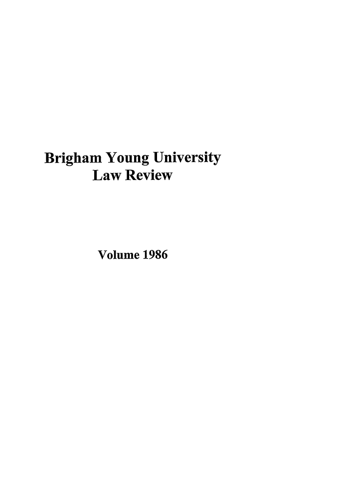 handle is hein.journals/byulr1986 and id is 1 raw text is: Brigham Young University
Law Review
Volume 1986


