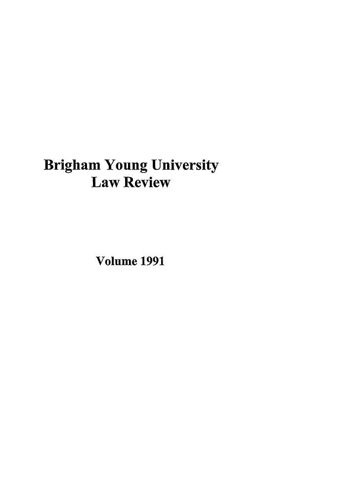 handle is hein.journals/byulr1991 and id is 1 raw text is: Brigham Young University
Law Review
Volume 1991


