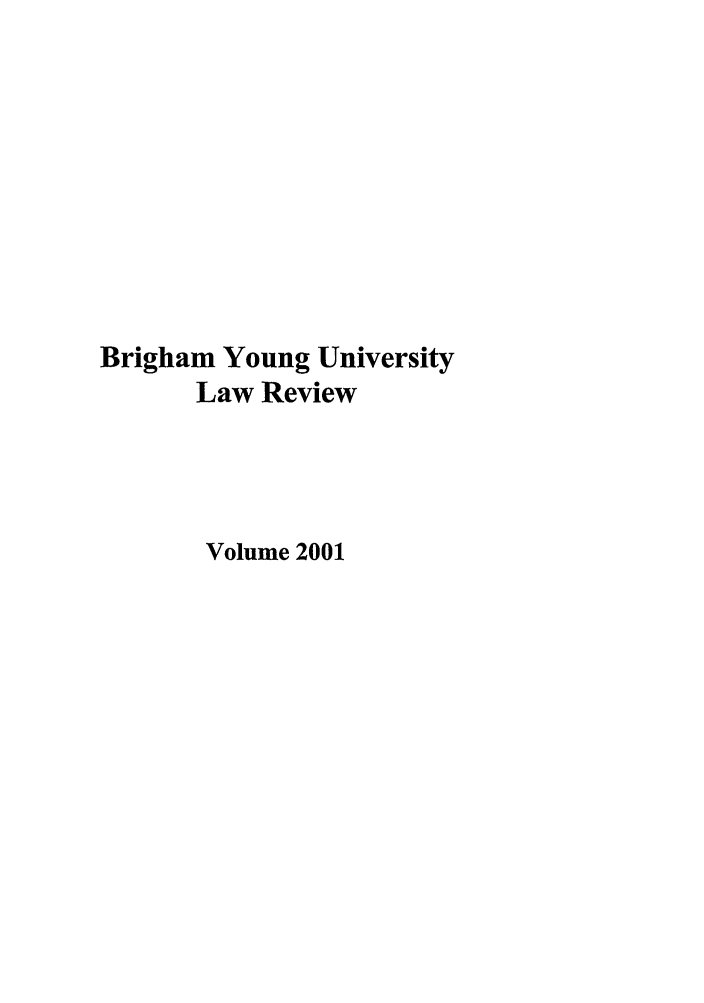 handle is hein.journals/byulr2001 and id is 1 raw text is: Brigham Young University
Law Review
Volume 2001


