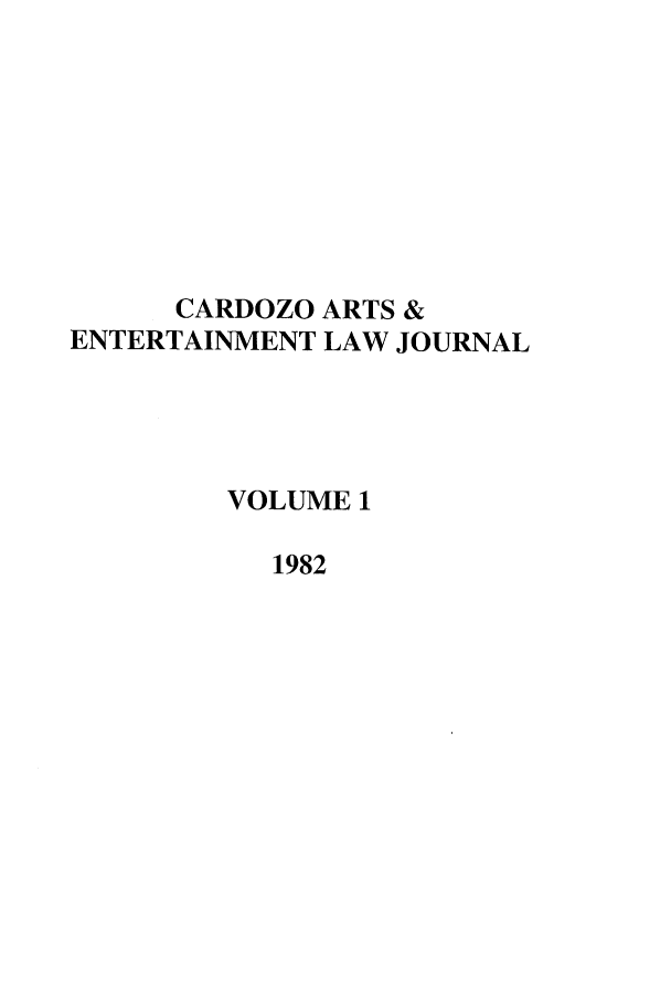 handle is hein.journals/caelj1 and id is 1 raw text is: CARDOZO ARTS &
ENTERTAINMENT LAW JOURNAL
VOLUME 1
1982


