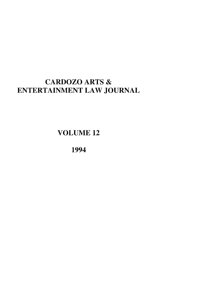 handle is hein.journals/caelj12 and id is 1 raw text is: CARDOZO ARTS &
ENTERTAINMENT LAW JOURNAL
VOLUME 12
1994


