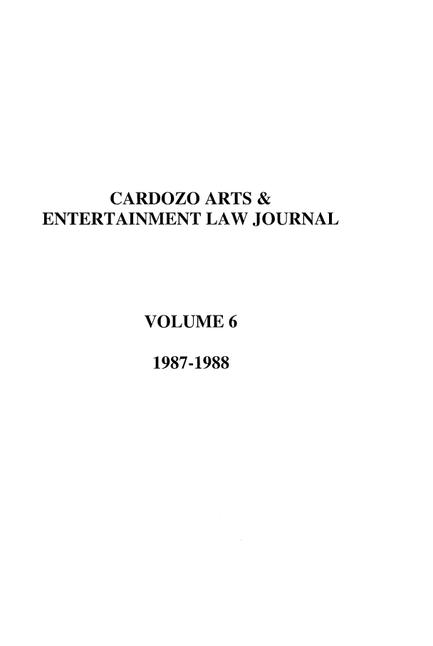 handle is hein.journals/caelj6 and id is 1 raw text is: CARDOZO ARTS &
ENTERTAINMENT LAW JOURNAL
VOLUME 6
1987-1988


