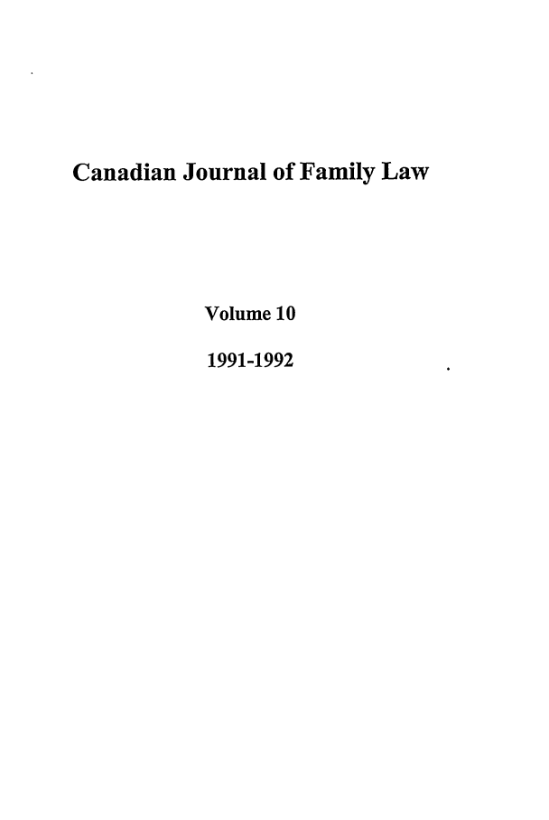 handle is hein.journals/cajfl10 and id is 1 raw text is: Canadian Journal of Family Law
Volume 10
1991-1992


