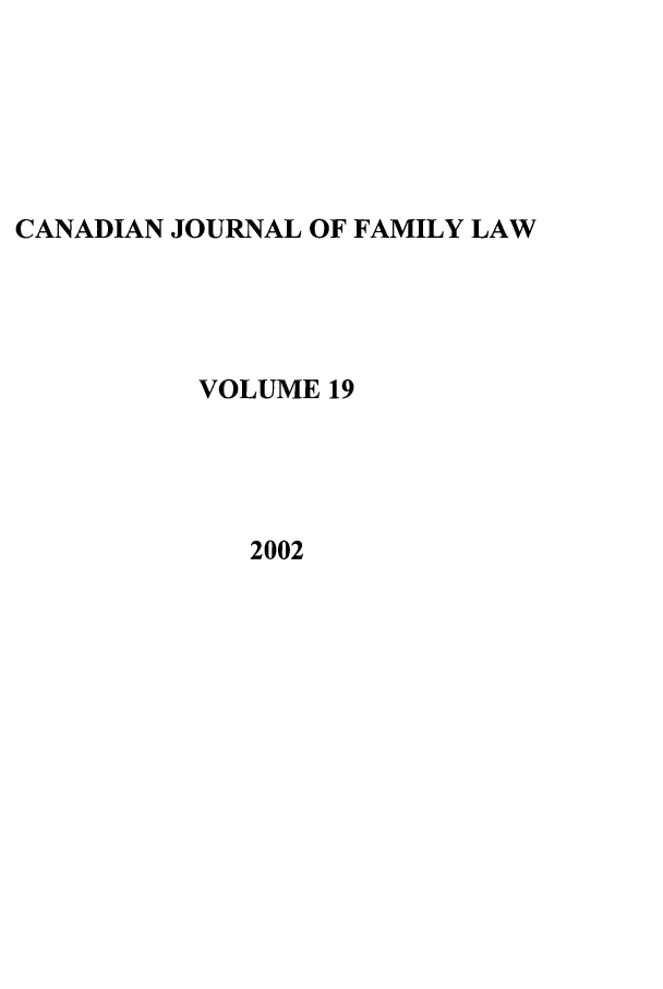 handle is hein.journals/cajfl19 and id is 1 raw text is: CANADIAN JOURNAL OF FAMILY LAW
VOLUME 19
2002


