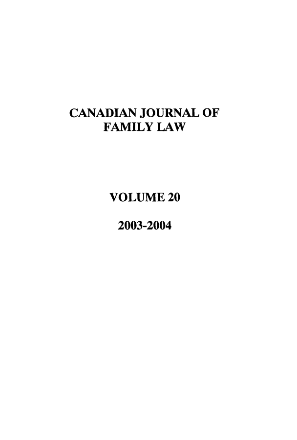 handle is hein.journals/cajfl20 and id is 1 raw text is: 







CANADIAN JOURNAL OF
    FAMILY LAW




    VOLUME  20

      2003-2004


