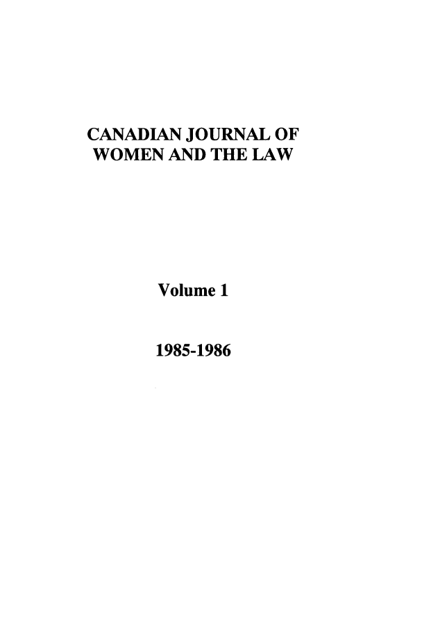 handle is hein.journals/cajwol1 and id is 1 raw text is: CANADIAN JOURNAL OF
WOMEN AND THE LAW
Volume 1
1985-1986


