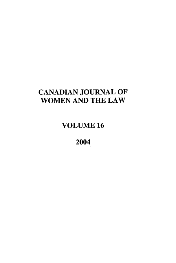 handle is hein.journals/cajwol16 and id is 1 raw text is: CANADIAN JOURNAL OF
WOMEN AND THE LAW
VOLUME 16
2004


