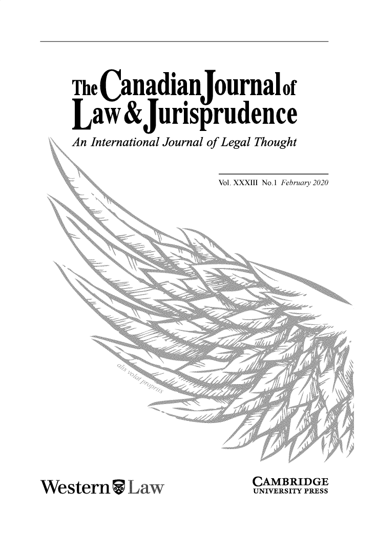handle is hein.journals/caljp33 and id is 1 raw text is: 




The Canadian ournal of

Law &Jurisprudence
An International Journal of Legal Thought


Vol. XXXIII No. 1 February 2020


Western Law


CAMBRIDGE
UNIVERSITY PRESS


