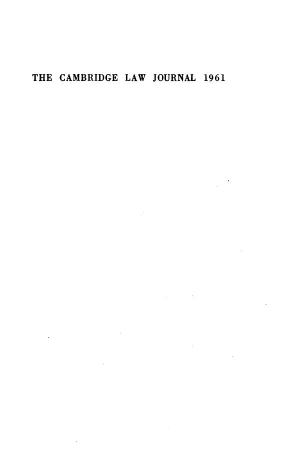 handle is hein.journals/camblj1961 and id is 1 raw text is: THE CAMBRIDGE LAW JOURNAL 1961


