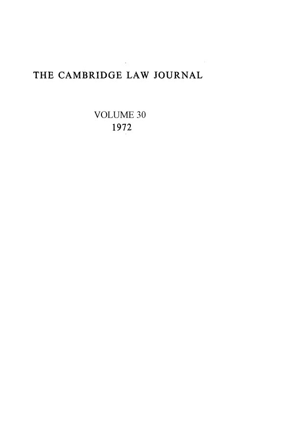 handle is hein.journals/camblj30 and id is 1 raw text is: THE CAMBRIDGE LAW JOURNAL
VOLUME 30
1972


