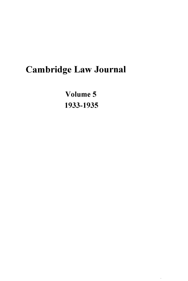handle is hein.journals/camblj5 and id is 1 raw text is: Cambridge Law Journal
Volume 5
1933-1935


