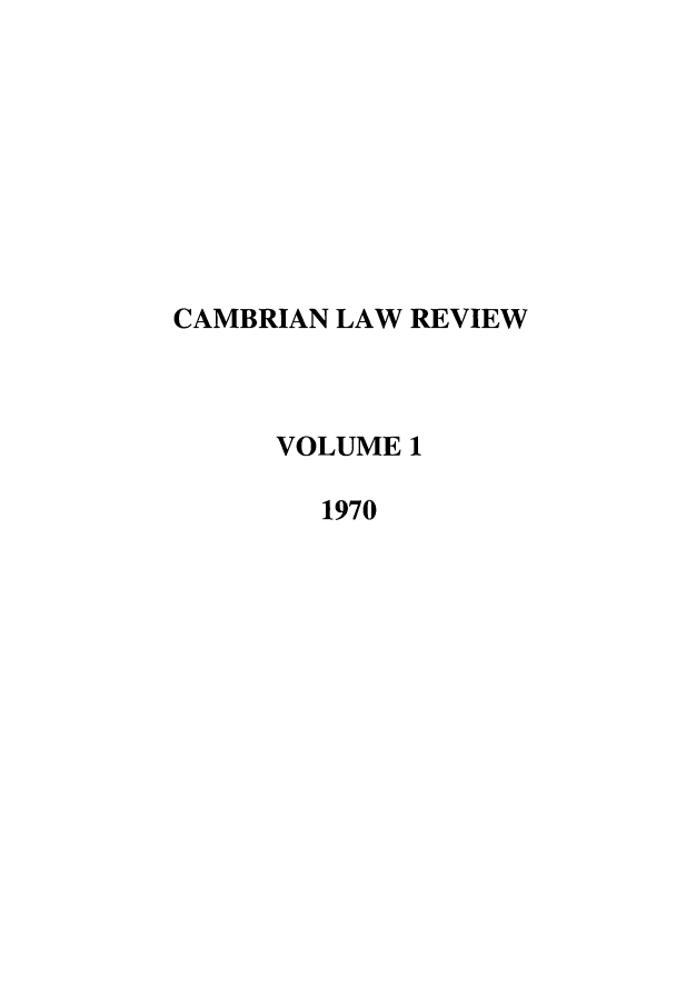 handle is hein.journals/camblr1 and id is 1 raw text is: CAMBRIAN LAW REVIEW
VOLUME 1
1970


