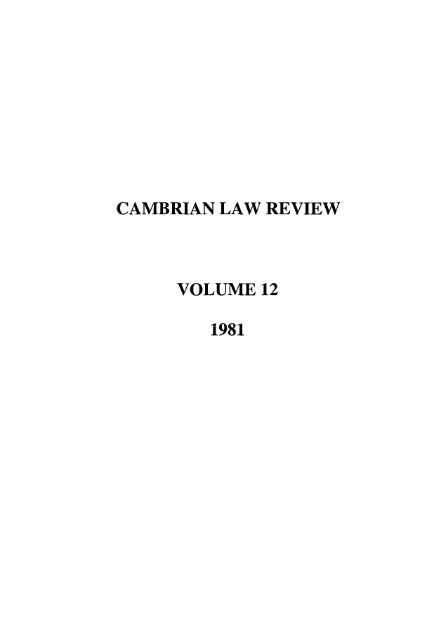 handle is hein.journals/camblr12 and id is 1 raw text is: CAMBRIAN LAW REVIEW
VOLUME 12
1981


