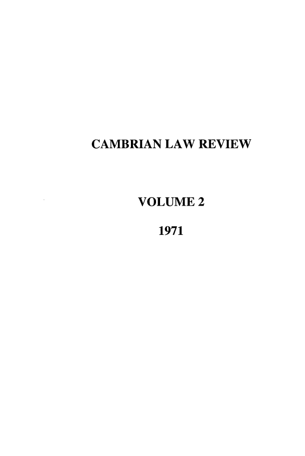 handle is hein.journals/camblr2 and id is 1 raw text is: CAMBRIAN LAW REVIEW
VOLUME 2
1971


