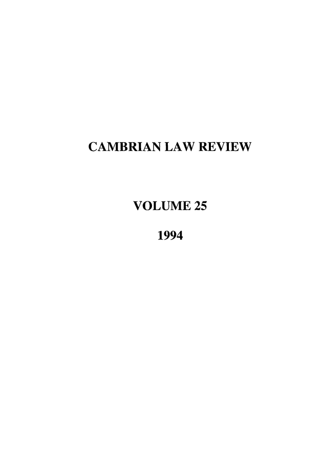 handle is hein.journals/camblr25 and id is 1 raw text is: CAMBRIAN LAW REVIEW
VOLUME 25
1994


