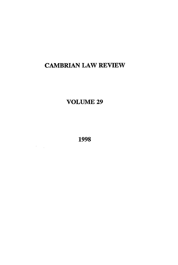 handle is hein.journals/camblr29 and id is 1 raw text is: CAMBRIAN LAW REVIEW
VOLUME 29
1998



