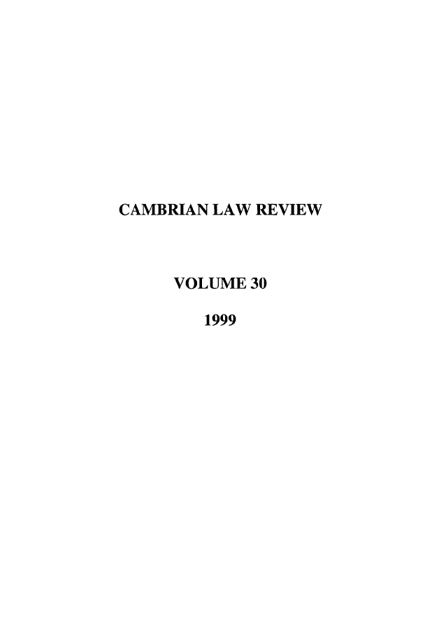 handle is hein.journals/camblr30 and id is 1 raw text is: CAMBRIAN LAW REVIEW
VOLUME 30
1999


