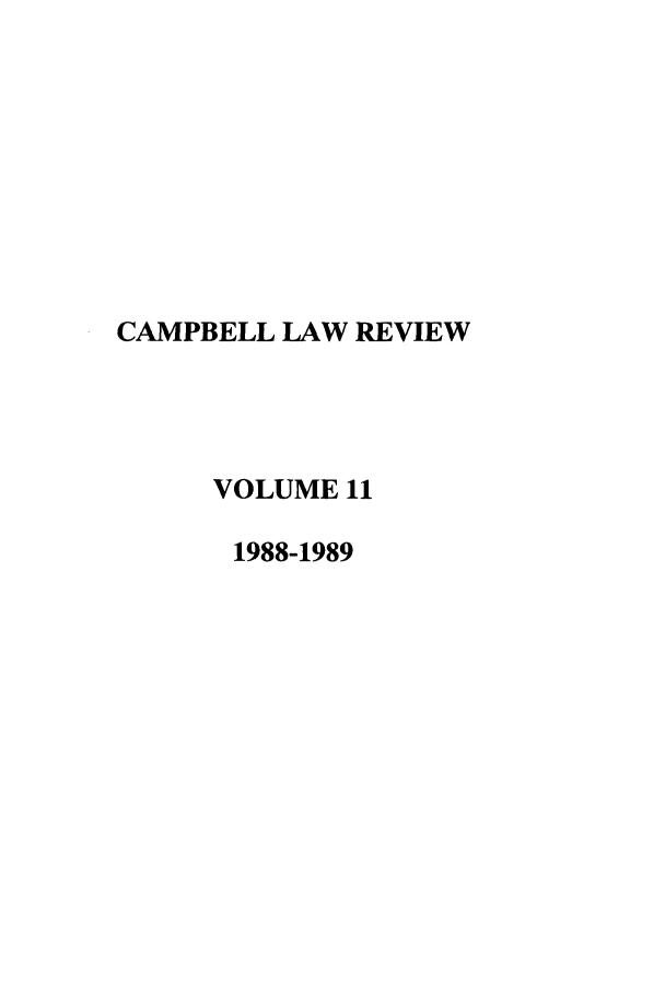 handle is hein.journals/camplr11 and id is 1 raw text is: CAMPBELL LAW REVIEW
VOLUME 11
1988-1989


